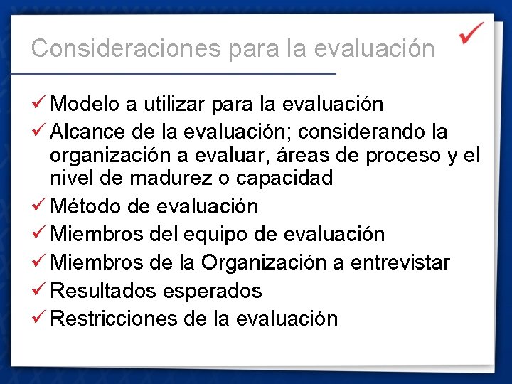 Consideraciones para la evaluación ü Modelo a utilizar para la evaluación ü Alcance de