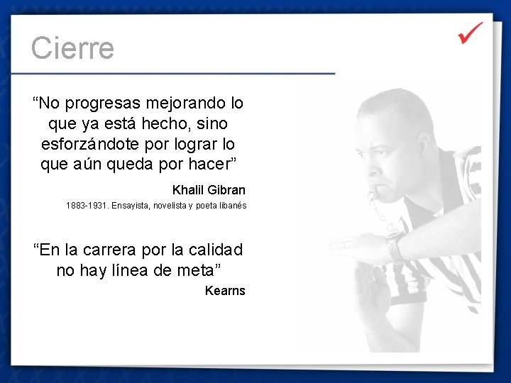 Cierre “No progresas mejorando lo que ya está hecho, sino esforzándote por lograr lo