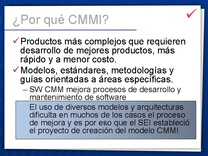 ¿Por qué CMMI? ü Productos más complejos que requieren desarrollo de mejores productos, más