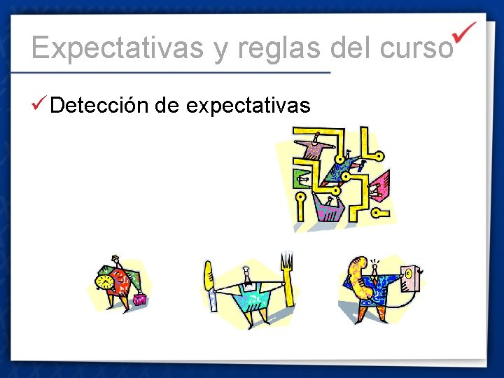 Expectativas y reglas del curso ü Detección de expectativas 