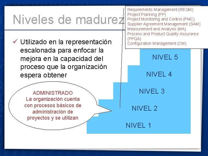 Niveles de madurez ü Utilizado en la representación escalonada para enfocar la mejora en