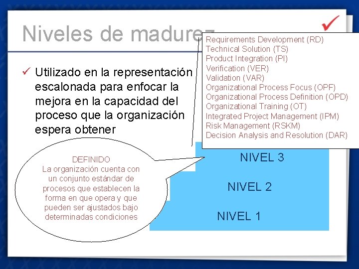 Niveles de madurez ü Utilizado en la representación escalonada para enfocar la mejora en