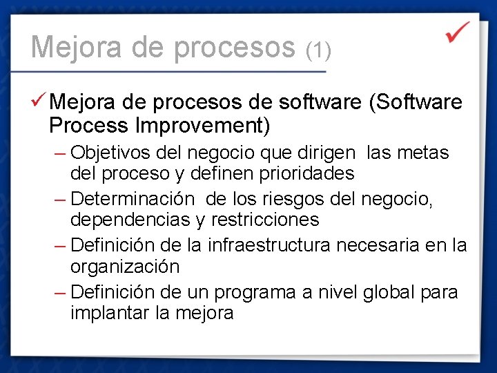 Mejora de procesos (1) ü Mejora de procesos de software (Software Process Improvement) –