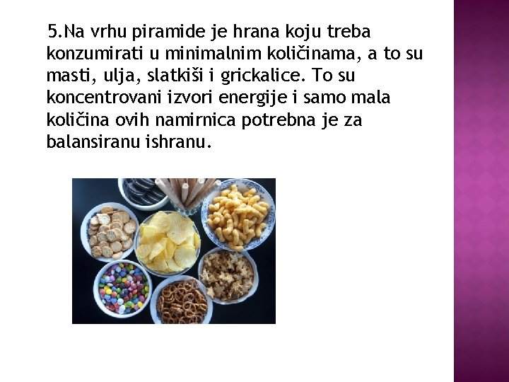 5. Na vrhu piramide je hrana koju treba konzumirati u minimalnim količinama, a to