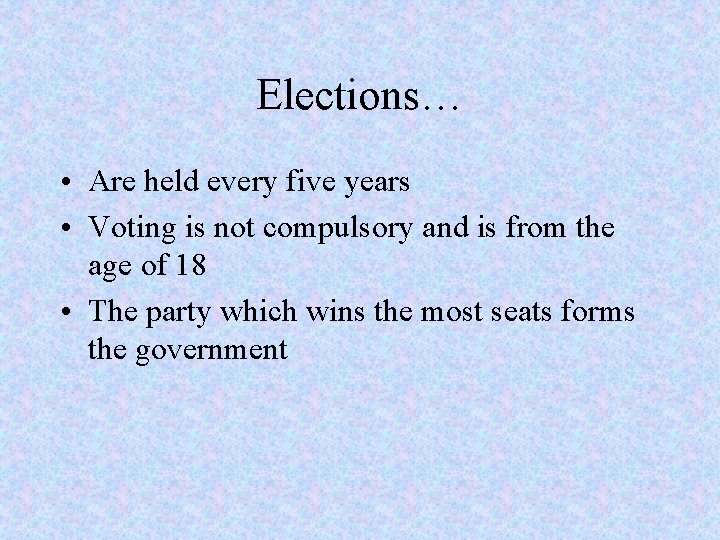 Elections… • Are held every five years • Voting is not compulsory and is