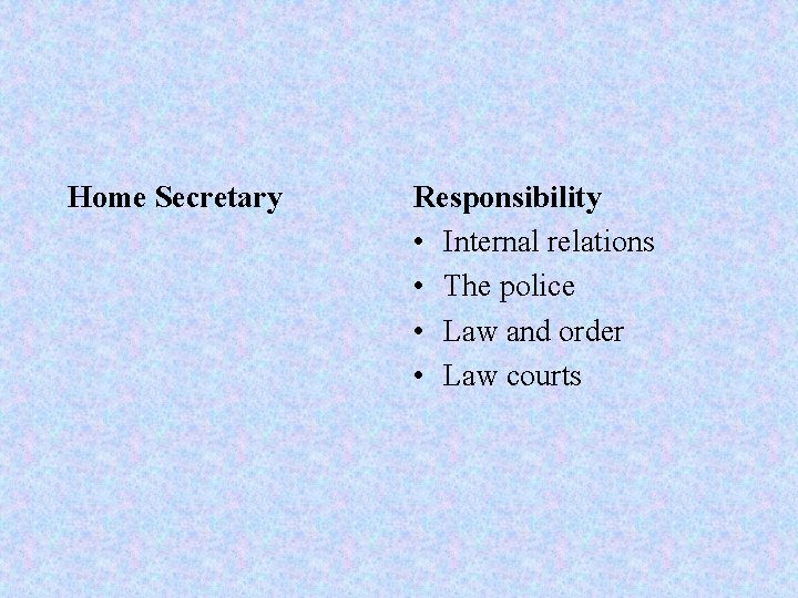 Home Secretary Responsibility • Internal relations • The police • Law and order •