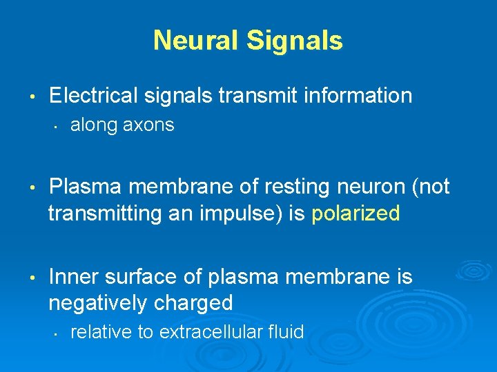 Neural Signals • Electrical signals transmit information • along axons • Plasma membrane of
