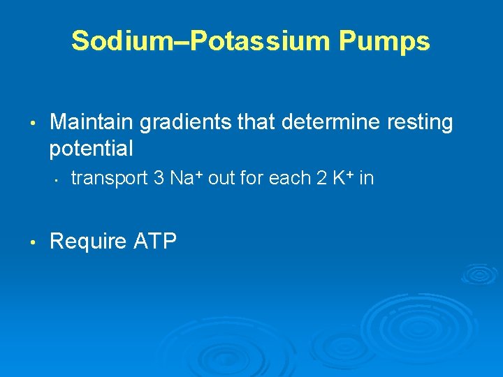 Sodium–Potassium Pumps • Maintain gradients that determine resting potential • • transport 3 Na+