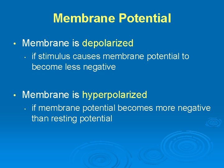 Membrane Potential • Membrane is depolarized • • if stimulus causes membrane potential to