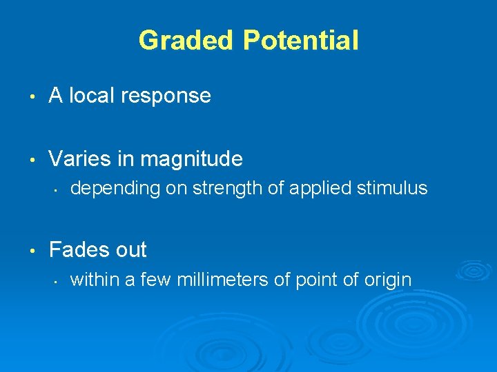 Graded Potential • A local response • Varies in magnitude • • depending on