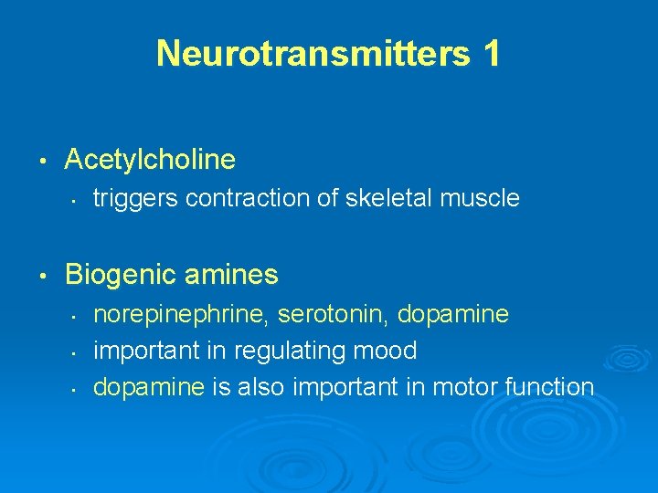 Neurotransmitters 1 • Acetylcholine • • triggers contraction of skeletal muscle Biogenic amines •