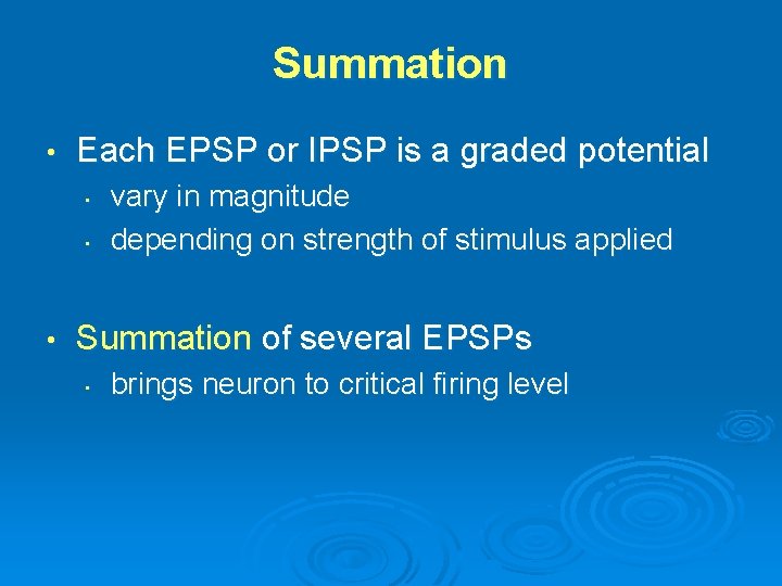Summation • Each EPSP or IPSP is a graded potential • • • vary