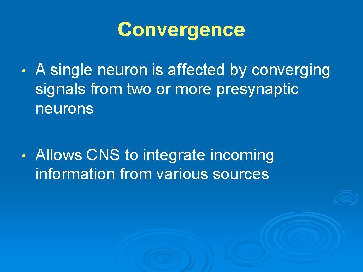 Convergence • A single neuron is affected by converging signals from two or more