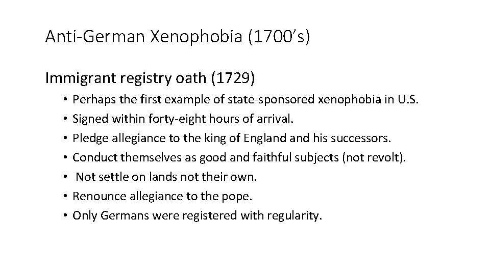Anti-German Xenophobia (1700’s) Immigrant registry oath (1729) • • Perhaps the first example of