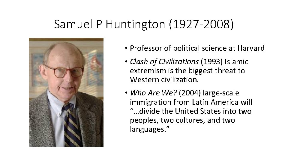 Samuel P Huntington (1927 -2008) • Professor of political science at Harvard • Clash