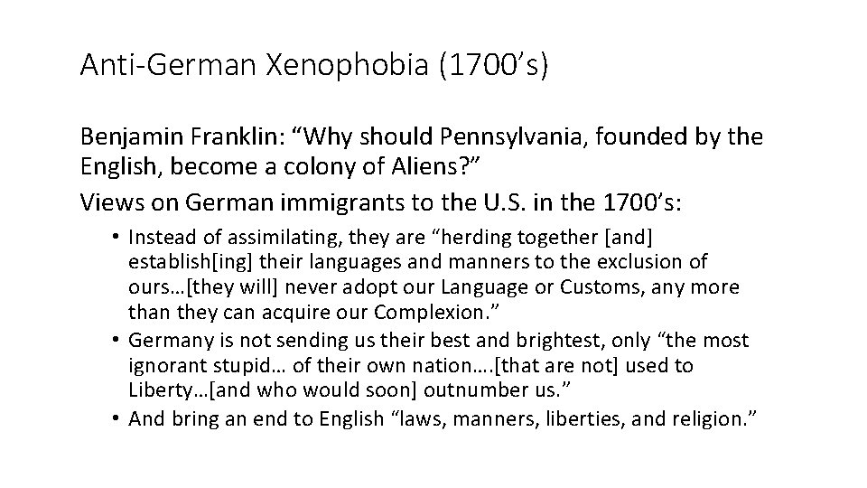 Anti-German Xenophobia (1700’s) Benjamin Franklin: “Why should Pennsylvania, founded by the English, become a