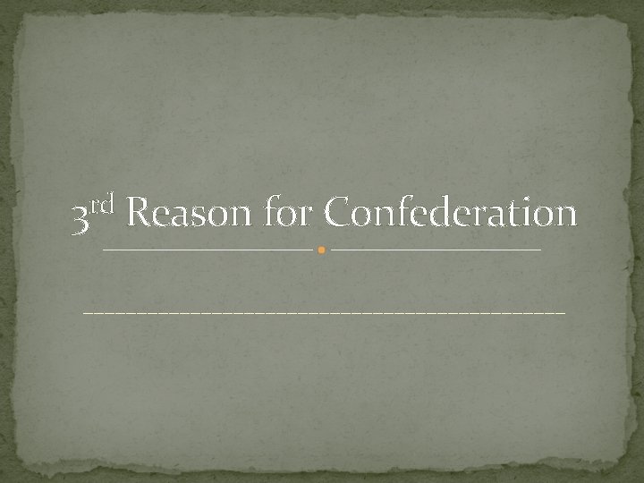 rd 3 Reason for Confederation _______________________ 