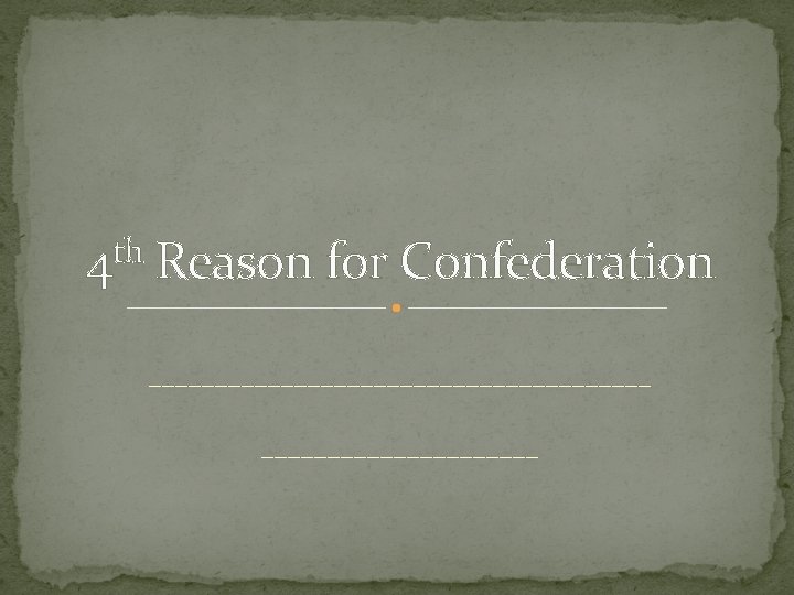 th 4 Reason for Confederation ___________________ 