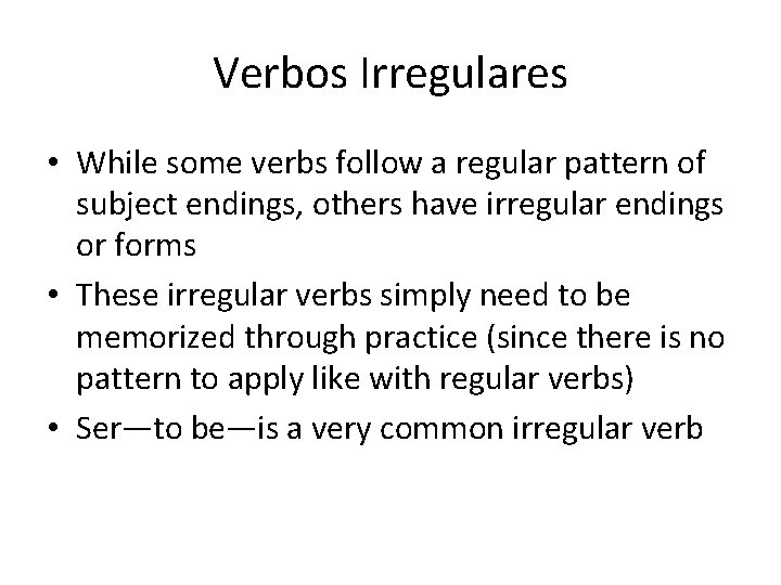 Verbos Irregulares • While some verbs follow a regular pattern of subject endings, others