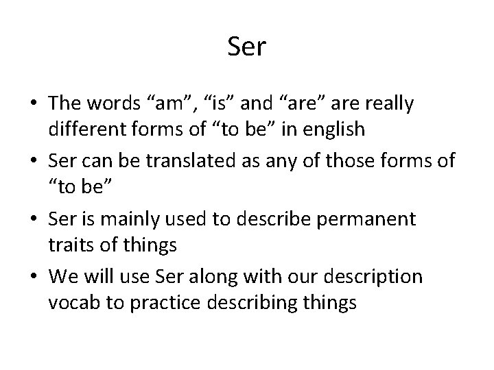 Ser • The words “am”, “is” and “are” are really different forms of “to