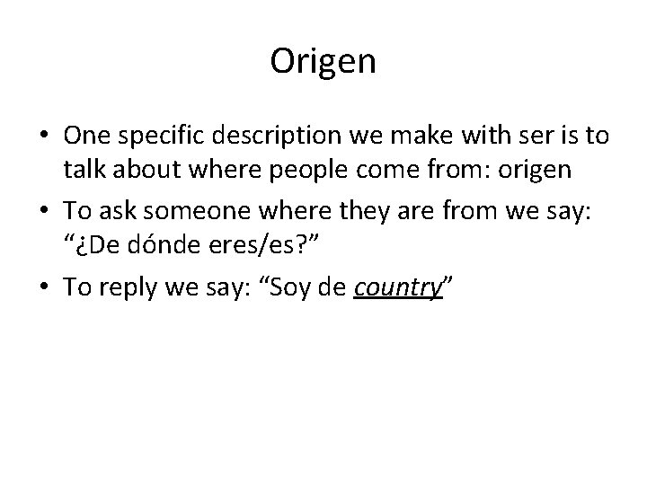 Origen • One specific description we make with ser is to talk about where