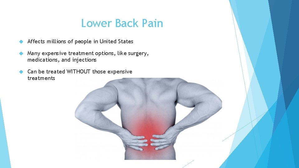 Lower Back Pain Affects millions of people in United States Many expensive treatment options,