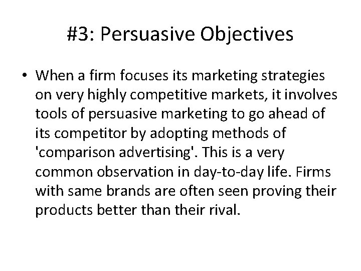#3: Persuasive Objectives • When a firm focuses its marketing strategies on very highly