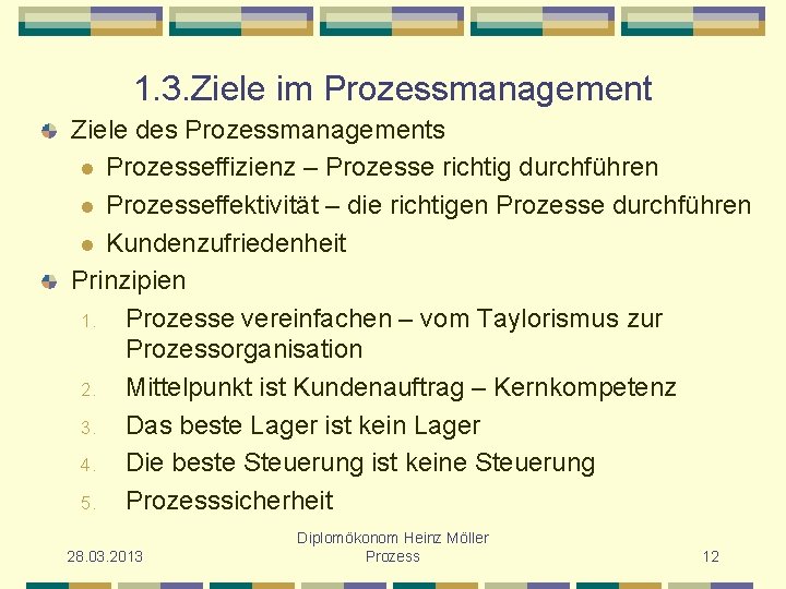 1. 3. Ziele im Prozessmanagement Ziele des Prozessmanagements l Prozesseffizienz – Prozesse richtig durchführen