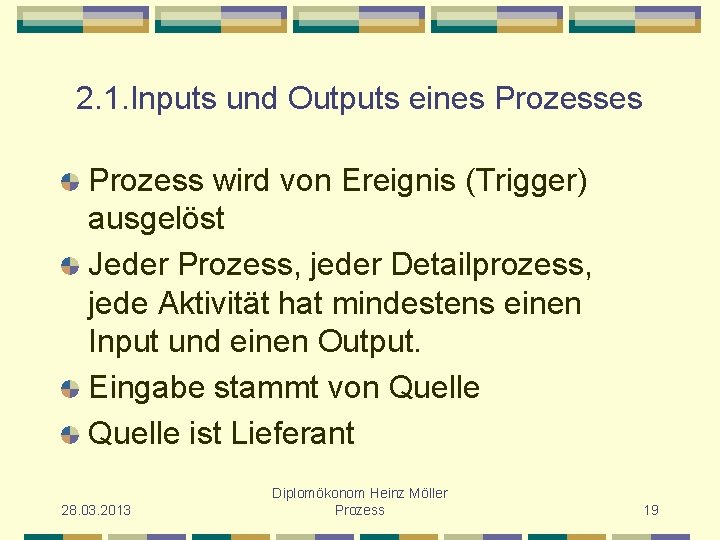 2. 1. Inputs und Outputs eines Prozess wird von Ereignis (Trigger) ausgelöst Jeder Prozess,