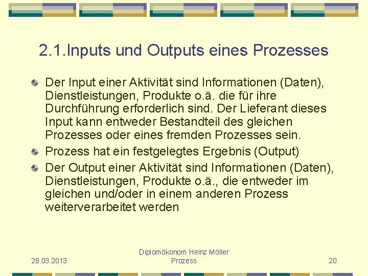 2. 1. Inputs und Outputs eines Prozesses Der Input einer Aktivität sind Informationen (Daten),