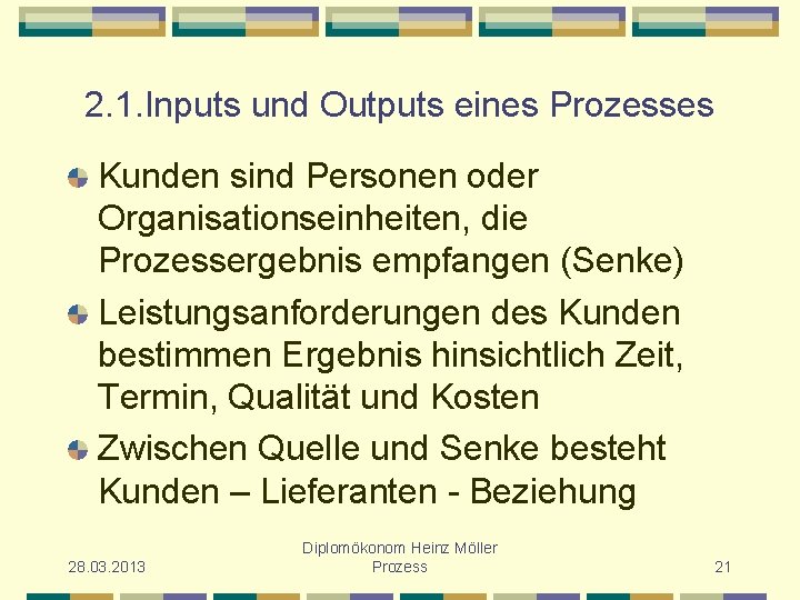 2. 1. Inputs und Outputs eines Prozesses Kunden sind Personen oder Organisationseinheiten, die Prozessergebnis