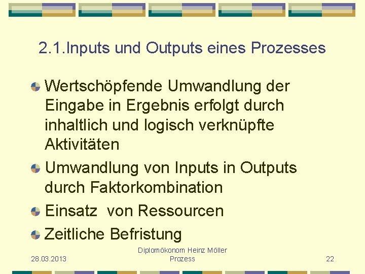2. 1. Inputs und Outputs eines Prozesses Wertschöpfende Umwandlung der Eingabe in Ergebnis erfolgt