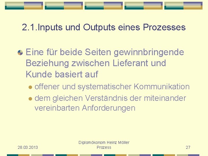2. 1. Inputs und Outputs eines Prozesses Eine für beide Seiten gewinnbringende Beziehung zwischen