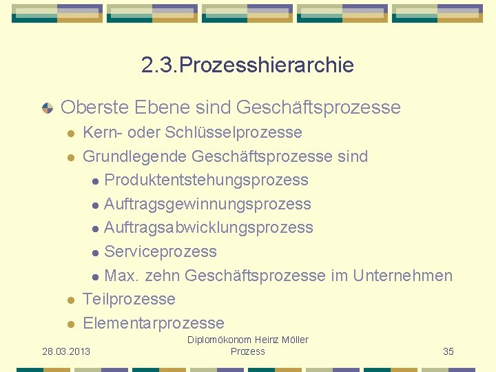 2. 3. Prozesshierarchie Oberste Ebene sind Geschäftsprozesse l l Kern- oder Schlüsselprozesse Grundlegende Geschäftsprozesse