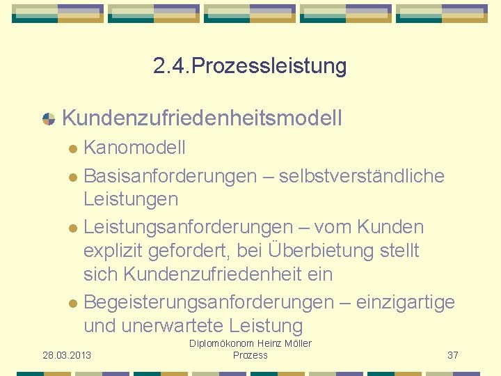 2. 4. Prozessleistung Kundenzufriedenheitsmodell Kanomodell l Basisanforderungen – selbstverständliche Leistungen l Leistungsanforderungen – vom