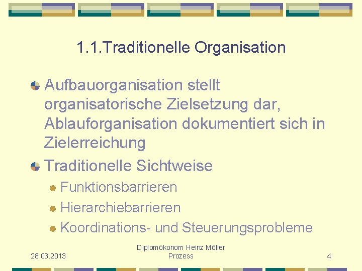 1. 1. Traditionelle Organisation Aufbauorganisation stellt organisatorische Zielsetzung dar, Ablauforganisation dokumentiert sich in Zielerreichung