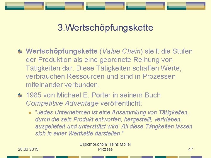 3. Wertschöpfungskette (Value Chain) stellt die Stufen der Produktion als eine geordnete Reihung von