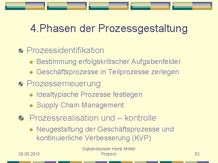 4. Phasen der Prozessgestaltung Prozessidentifikation l l Bestimmung erfolgskritischer Aufgabenfelder Geschäftsprozesse in Teilprozesse zerlegen