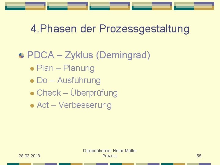 4. Phasen der Prozessgestaltung PDCA – Zyklus (Demingrad) Plan – Planung l Do –