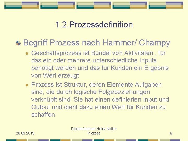 1. 2. Prozessdefinition Begriff Prozess nach Hammer/ Champy l l Geschäftsprozess ist Bündel von