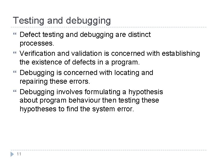 Testing and debugging Defect testing and debugging are distinct processes. Verification and validation is