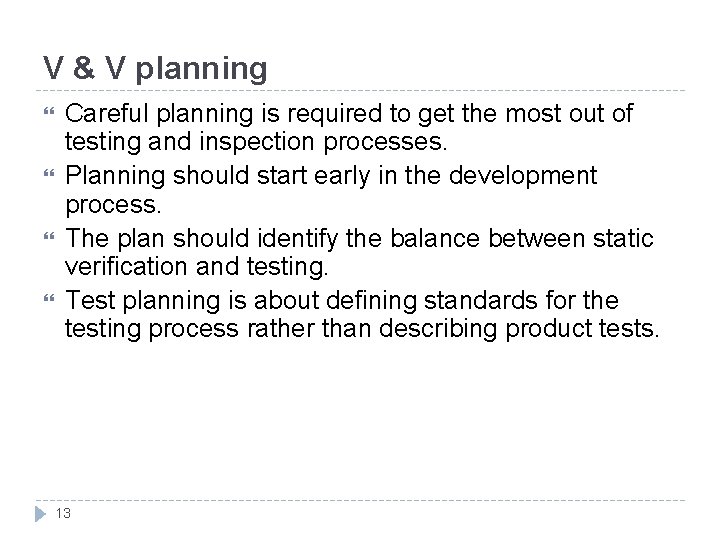 V & V planning Careful planning is required to get the most out of