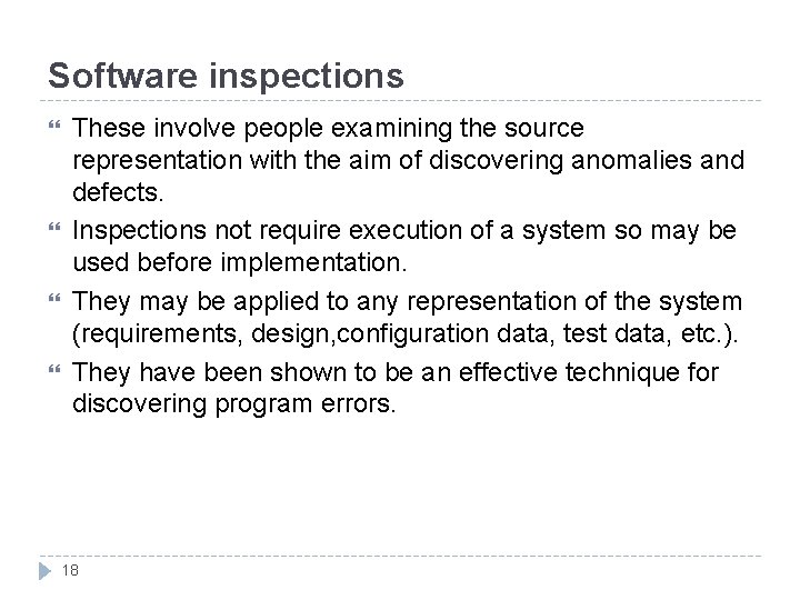 Software inspections These involve people examining the source representation with the aim of discovering
