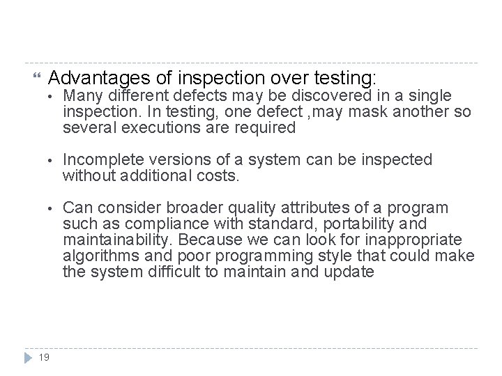  Advantages of inspection over testing: • Many different defects may be discovered in