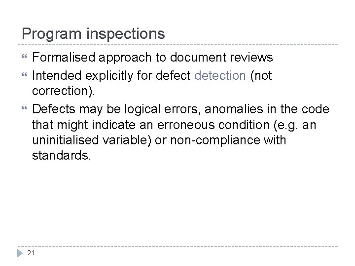 Program inspections Formalised approach to document reviews Intended explicitly for defect detection (not correction).