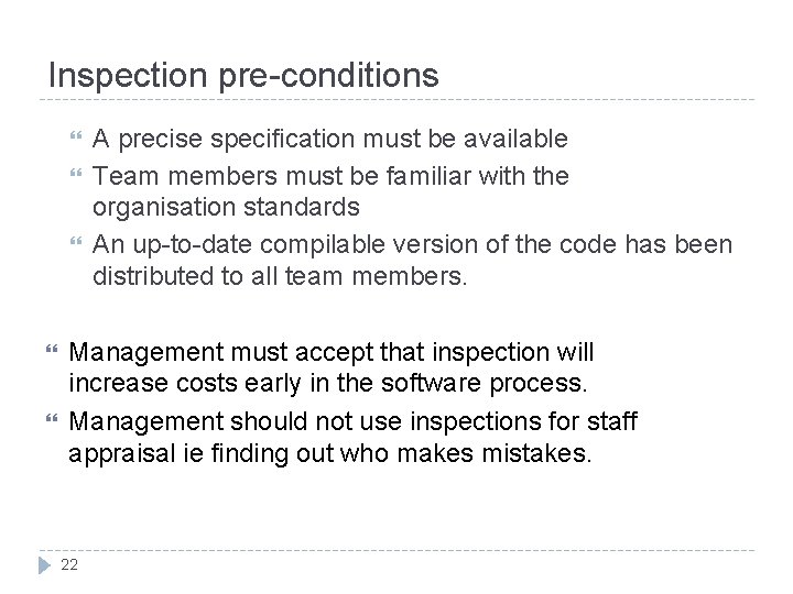 Inspection pre-conditions A precise specification must be available Team members must be familiar with