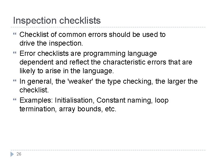 Inspection checklists Checklist of common errors should be used to drive the inspection. Error