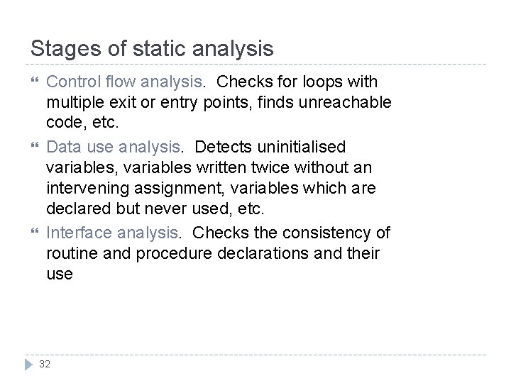 Stages of static analysis Control flow analysis. Checks for loops with multiple exit or