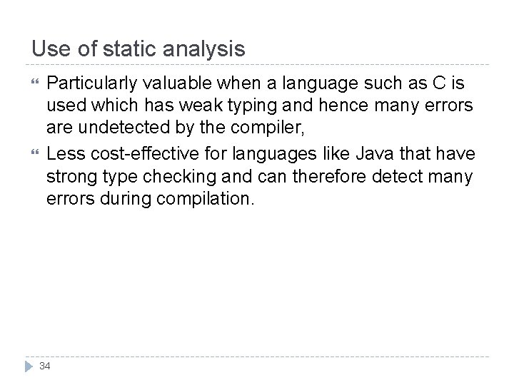 Use of static analysis Particularly valuable when a language such as C is used