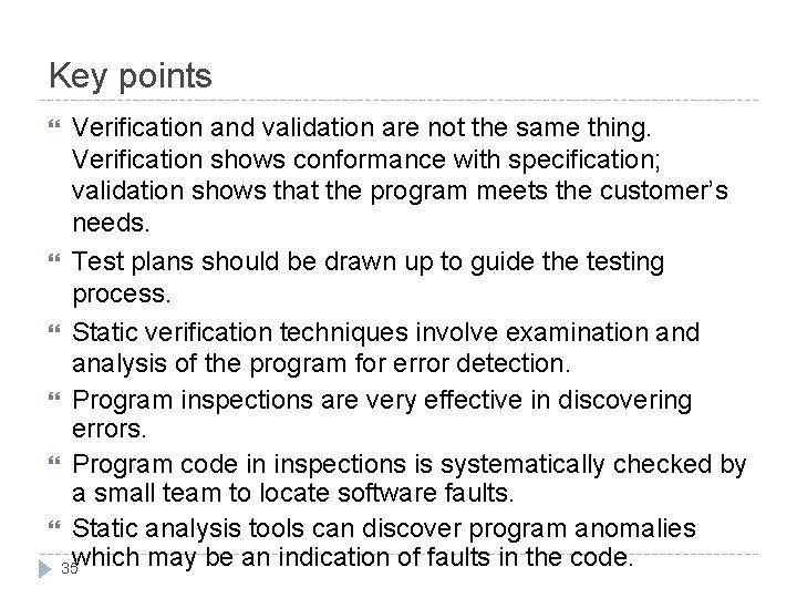 Key points Verification and validation are not the same thing. Verification shows conformance with